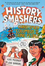 Decorative — cover of History Smashers: Christopher Columbus and the Taino People. Image is a cartoon of Columbus arriving in the Americas while a Taino person faces the viewer and says, "There's a lot more to this story."